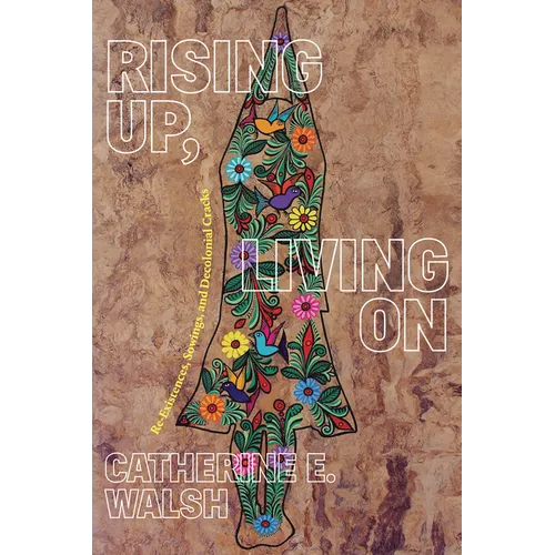 Rising Up, Living on: Re-Existences, Sowings, and Decolonial Cracks - Paperback