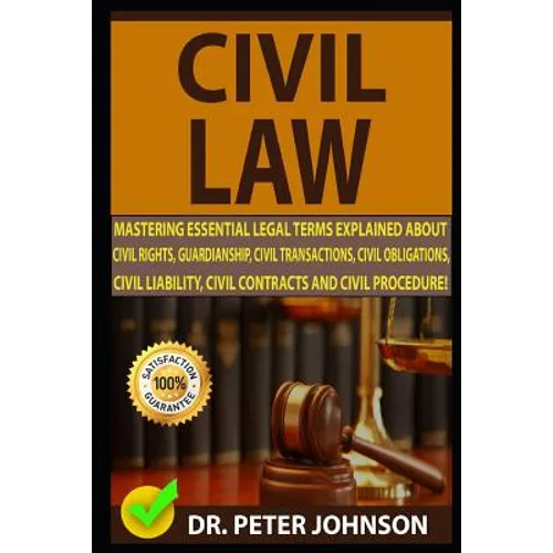 Civil Law: Mastering Essential Legal Terms Explained about Civil Rights, Guardianship, Civil Transactions, Civil Obligations, Civ - Paperback