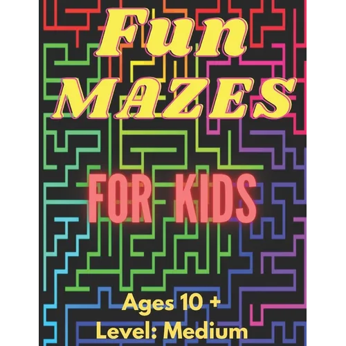 Fun Mazes For Kids: Ages 10 and Up - Paperback