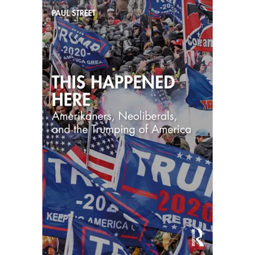This Happened Here: Amerikaners, Neoliberals, and the Trumping of America - Paperback