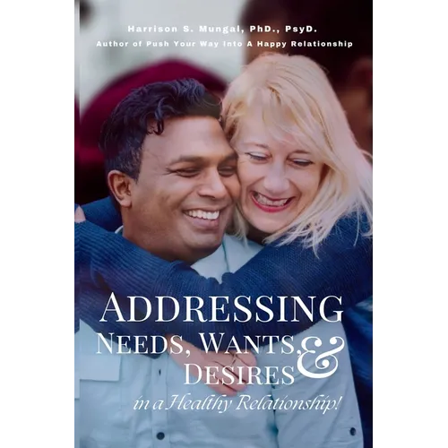Addressing Needs, Wants, & Desires in a Healthy Relationship! - Paperback