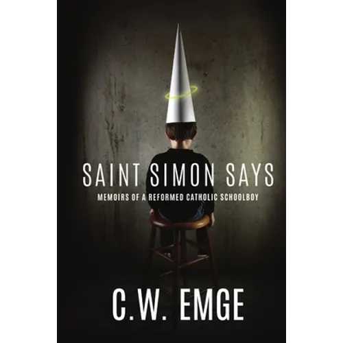 Saint Simon Says: Memoirs of a Reformed Catholic Schoolboy - Paperback