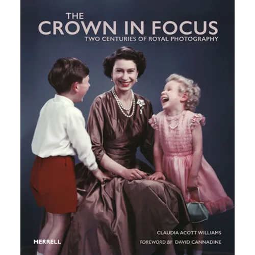 The Crown in Focus: Two Centuries of Royal Photography - Hardcover