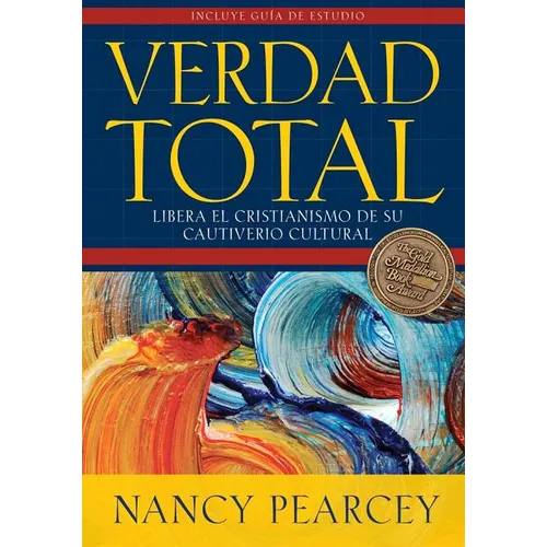 Verdad Total: Libera El Cristianismo de Su Cautiverio Cultural - Paperback