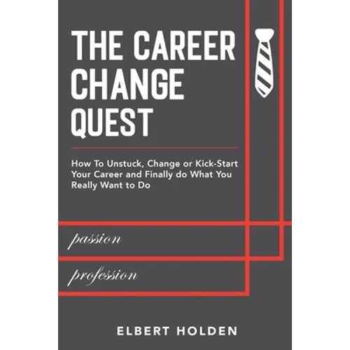 The Career Change Quest: How to Unstuck, Change or Kick-Start Your Career and Finally Do What You Really Want to Do - Paperback