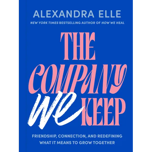 The Company We Keep: Friendship, Connection, and Redefining What It Means to Grow Together - Hardcover