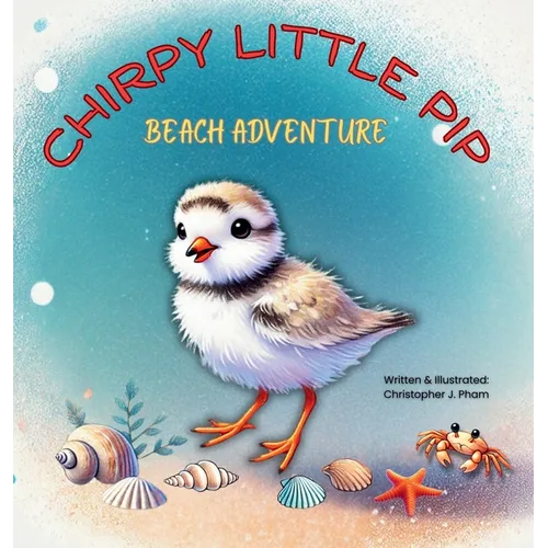 Chirpy Little Pip. Beach Adventure. - Hardcover
