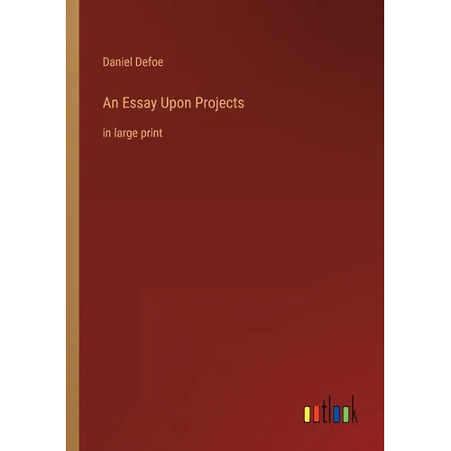 An Essay Upon Projects: in large print - Paperback