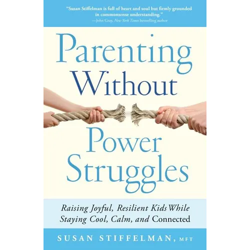 Parenting Without Power Struggles: Raising Joyful, Resilient Kids While Staying Cool, Calm, and Connected - Paperback