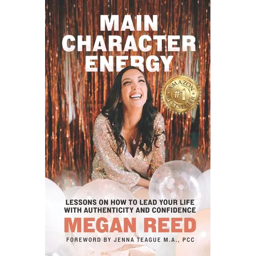 Main Character Energy: Lessons on How to Lead Your Life with Authenticity and Confidence - Paperback