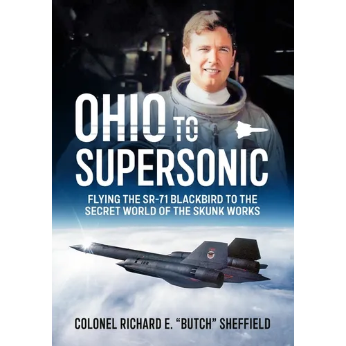 Ohio to Supersonic: Flying the Sr-71 Blackbird to the Secret World of the Skunk Works - Hardcover