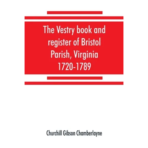 The vestry book and register of Bristol Parish, Virginia, 1720-1789 - Paperback