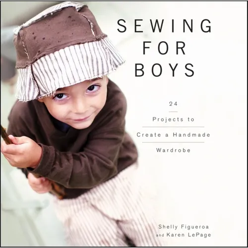 Sewing for Boys: 24 Projects to Create a Handmade Wardrobe - Paperback