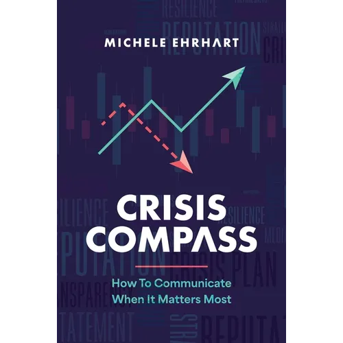 Crisis Compass: How to Communicate When It Matters Most - Hardcover