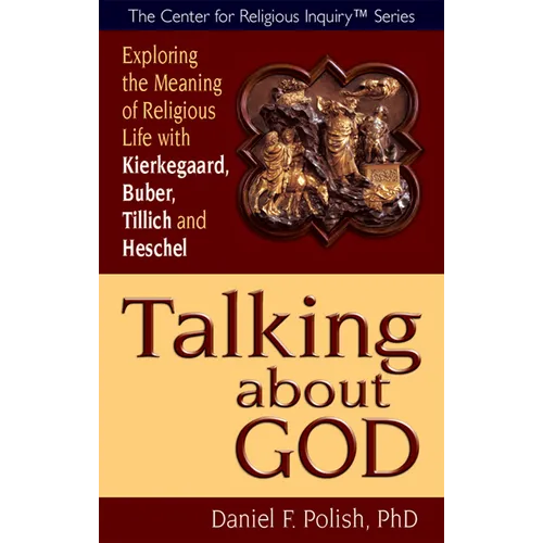 Talking about God: Exploring the Meaning of Religious Life with Kierkegaard, Buber, Tillich and Heschel - Paperback