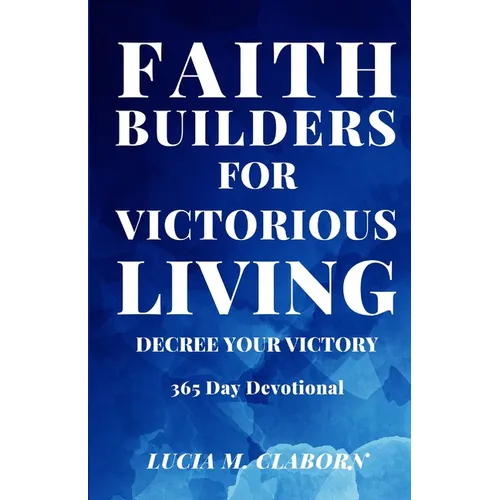 Faith Builders For Victorious Living - Decree Your Victory: 365 Day Devotional - Paperback