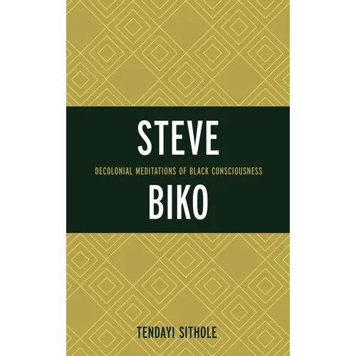 Steve Biko: Decolonial Meditations of Black Consciousness - Paperback