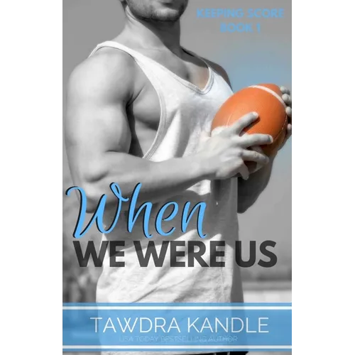 When We Were Us: Keeping Score Trilogy Book One - Paperback