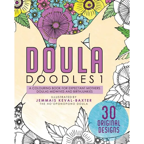 Doula Doudles1: a colouring book for expectant mothers doulas midwives and birthjunkies - Paperback