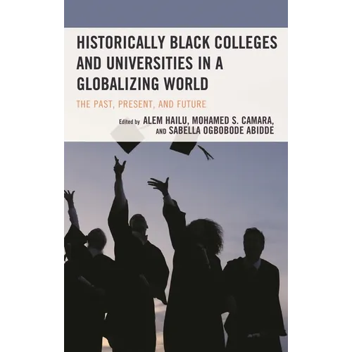 Historically Black Colleges and Universities in a Globalizing World: The Past, Present, and Future - Hardcover