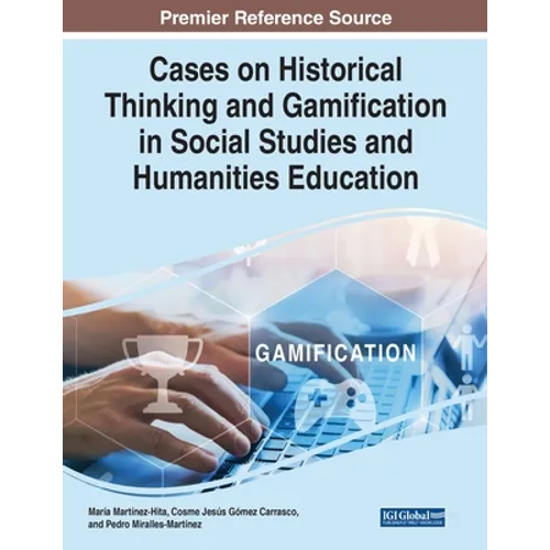 Cases on Historical Thinking and Gamification in Social Studies and Humanities Education - Paperback