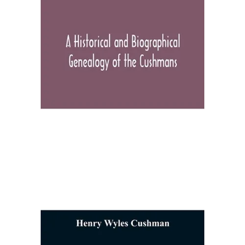 A Historical and biographical genealogy of the Cushmans: the descendants of Robert Cushman, the Puritan, from the year 1617 to 1855 - Paperback
