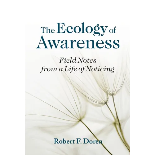 The Ecology of Awareness: Field Notes from a Life of Noticing - Hardcover