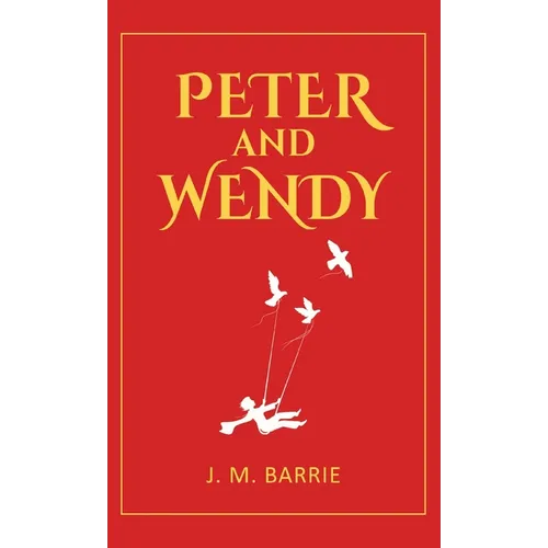 Peter and Wendy: 1911 Classic Edition with Original Illustrations - Hardcover