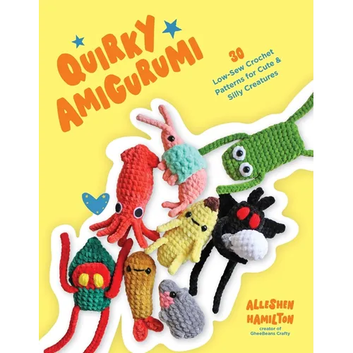 Quirky Amigurumi: 30 Low-Sew Crochet Patterns for Cute & Silly Creatures - Paperback