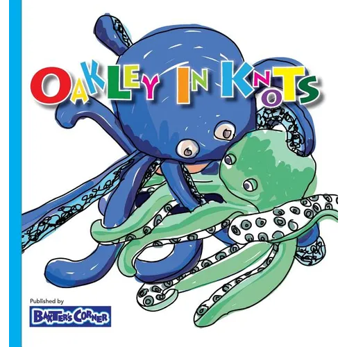 Oakley in Knots: Winner of Creative Child Magazine, Mom's Choice and Purple Dragonfly Awards - Hardcover
