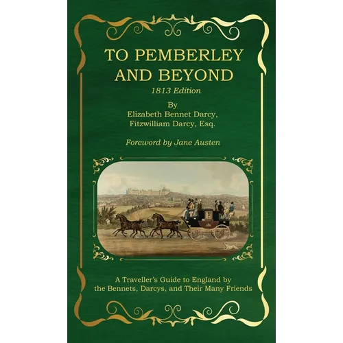 To Pemberley and Beyond: 1813 Edition - A Traveller's Guide to England by the Bennets, Darcys, and Their Many Friends - Hardcover