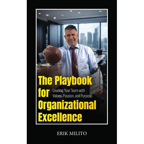 The Playbook for Organizational Excellence: Leading Your Team with Values, Passion, and Purpose. - Paperback