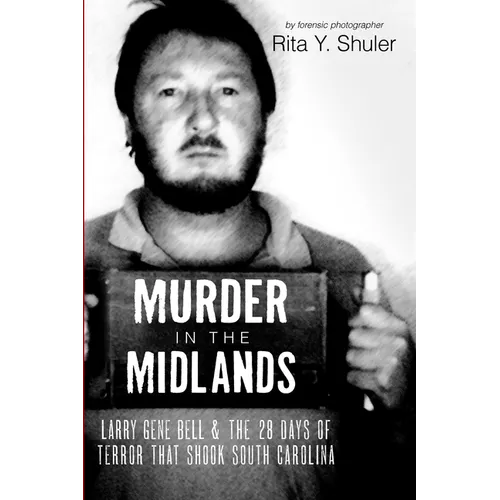 Murder in the Midlands: Larry Gene Bell and the 28 Days of Terror That Shook South Carolina - Paperback