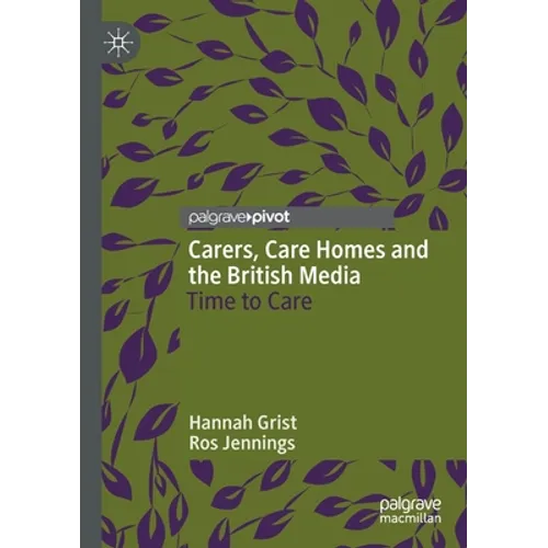 Carers, Care Homes and the British Media: Time to Care - Paperback