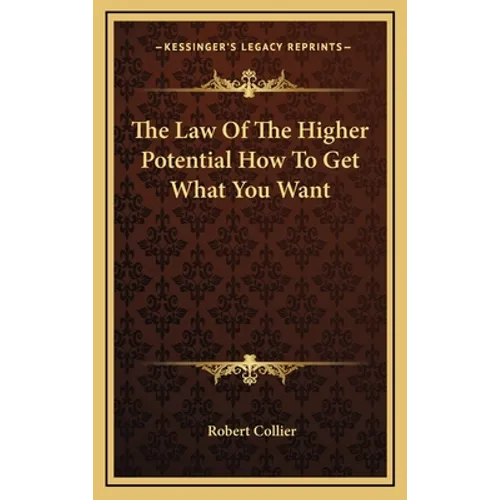 The Law Of The Higher Potential How To Get What You Want