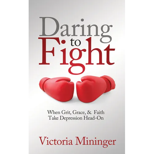 Daring to Fight: When Grit, Grace, & Faith Take Depression Head-On - Paperback