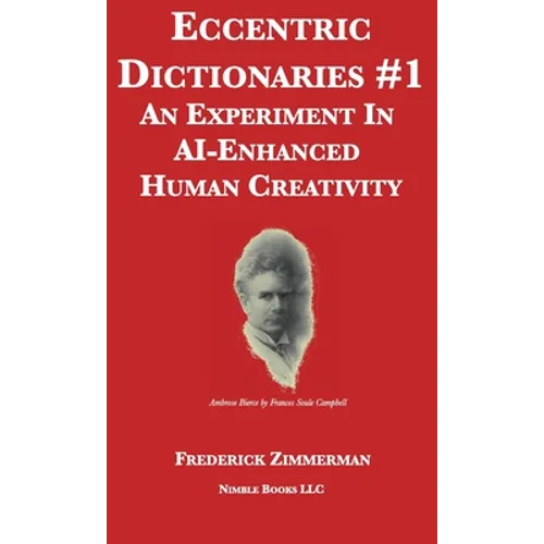 Eccentric Dictionaries: An Experiment In AI-Enhanced Human Creativity - Hardcover