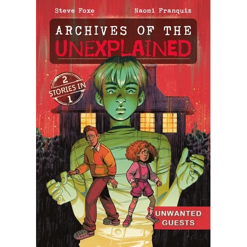 Archives of the Unexplained: Unwanted Guests - Hardcover