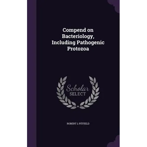 Compend on Bacteriology, Including Pathogenic Protozoa - Hardcover