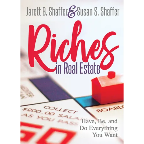 Riches in Real Estate: Have, Be, and Do Everything You Want - Paperback