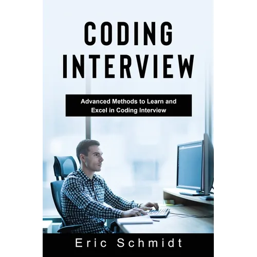 Coding Interview: Advanced Methods to Learn and Excel in Coding Interview - Paperback