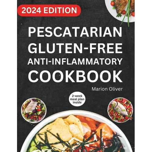 Pescatarian Gluten-Free Anti-Inflammatory Cookbook: Complete Veggies & Fish Pescatarian Diet Recipes with Delicious and Heart Healthy Food for Everyda - Paperback