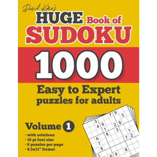 David Karn's Huge Book of Sudoku - 1000 Easy to Expert puzzles for adults, Volume 1: with solutions, 16 pt font size, 6 puzzles per page, 8.5x11