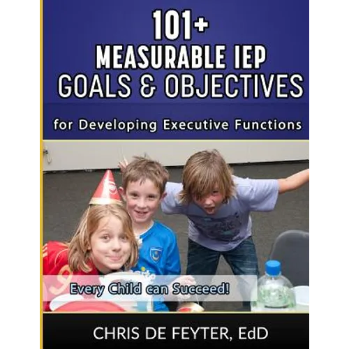 101+ Measurable IEP Goals and Objectives for Developing Executive Functions - Paperback
