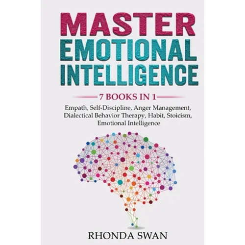 Master Emotional Intelligence - 7 Books in 1: Empath, Self-Discipline, Anger Management, Dialectical Behavior Therapy, Habit, Stoicism, Emotional Inte - Paperback