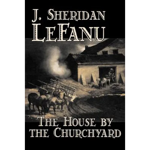 The House by the Churchyard by J. Sheridan LeFanu, Fiction, Classics, Horror, Fantasy - Paperback