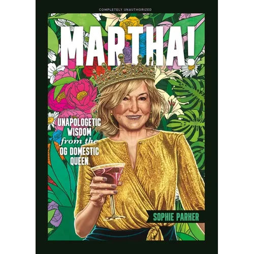 Martha!: Unapologetic Wisdom from the Og Domestic Queen - Hardcover