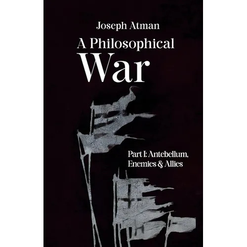 A Philosophical War: Part I: Antebellum, Enemies, & Allies - Paperback
