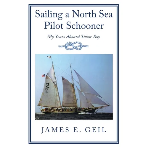 Sailing a North Sea Pilot Schooner: My Years Aboard Tabor Boy - Paperback