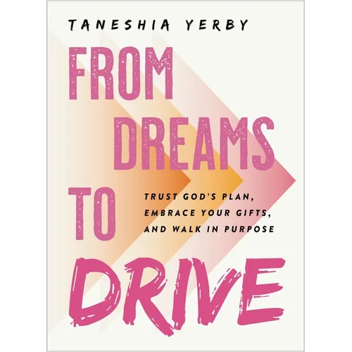 From Dreams to Drive: Trust God's Plan, Embrace Your Gifts, and Walk in Purpose - Hardcover